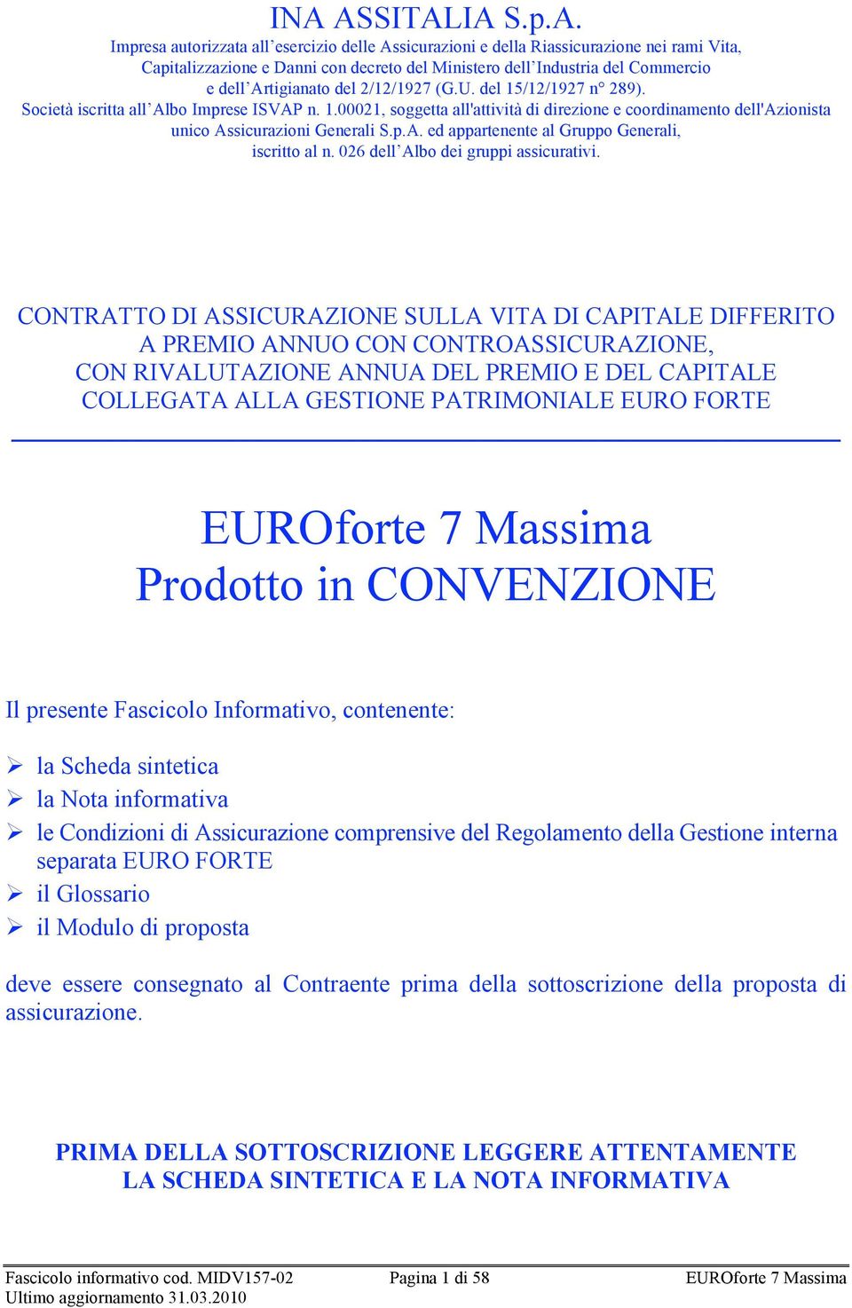 p.A. ed appartenente al Gruppo Generali, iscritto al n. 026 dell Albo dei gruppi assicurativi.