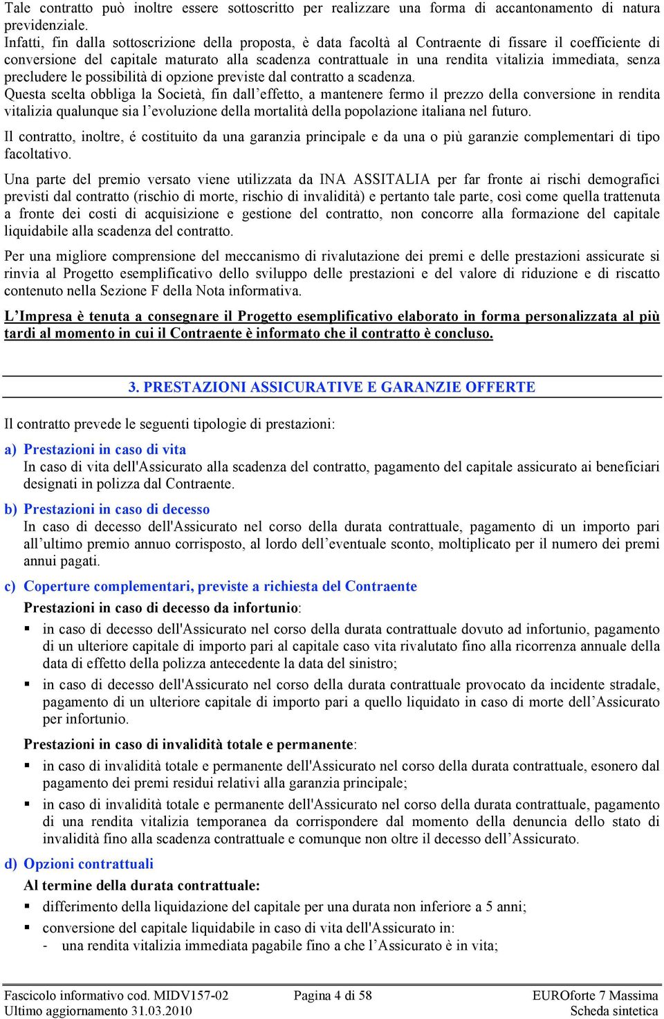 immediata, senza precludere le possibilità di opzione previste dal contratto a scadenza.