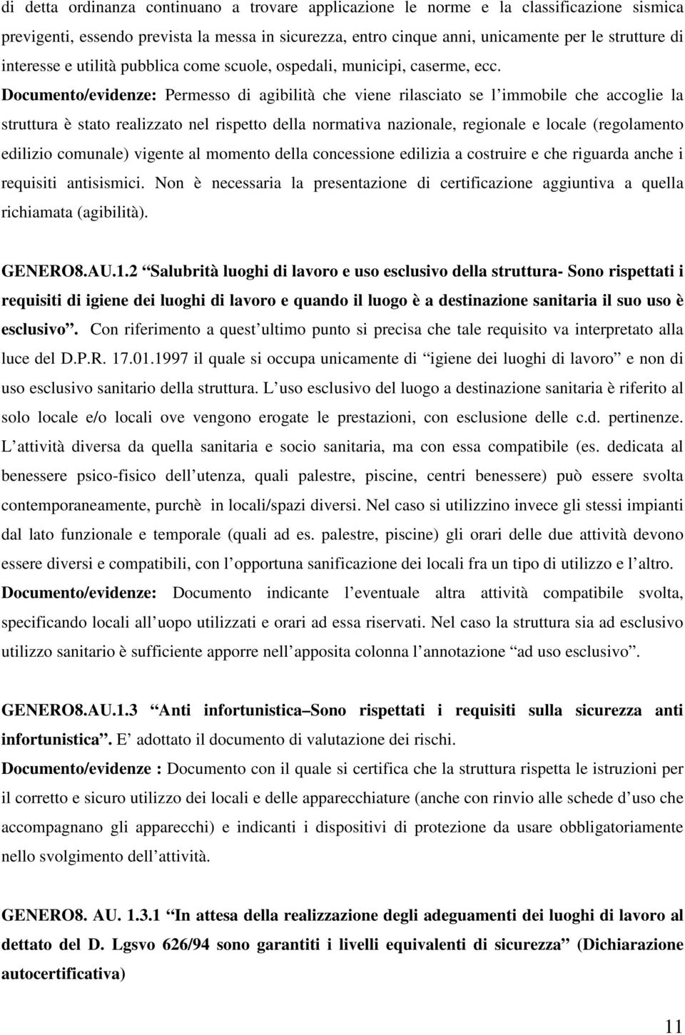 Documento/evidenze: Permesso di agibilità che viene rilasciato se l immobile che accoglie la struttura è stato realizzato nel rispetto della normativa nazionale, regionale e locale (regolamento