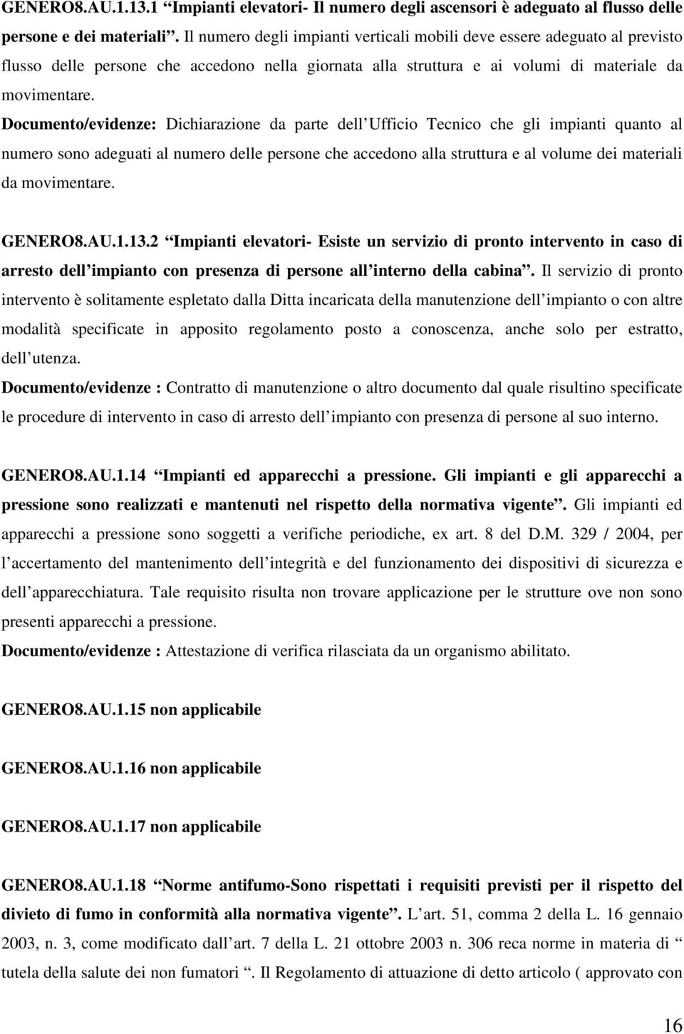 Documento/evidenze: Dichiarazione da parte dell Ufficio Tecnico che gli impianti quanto al numero sono adeguati al numero delle persone che accedono alla struttura e al volume dei materiali da