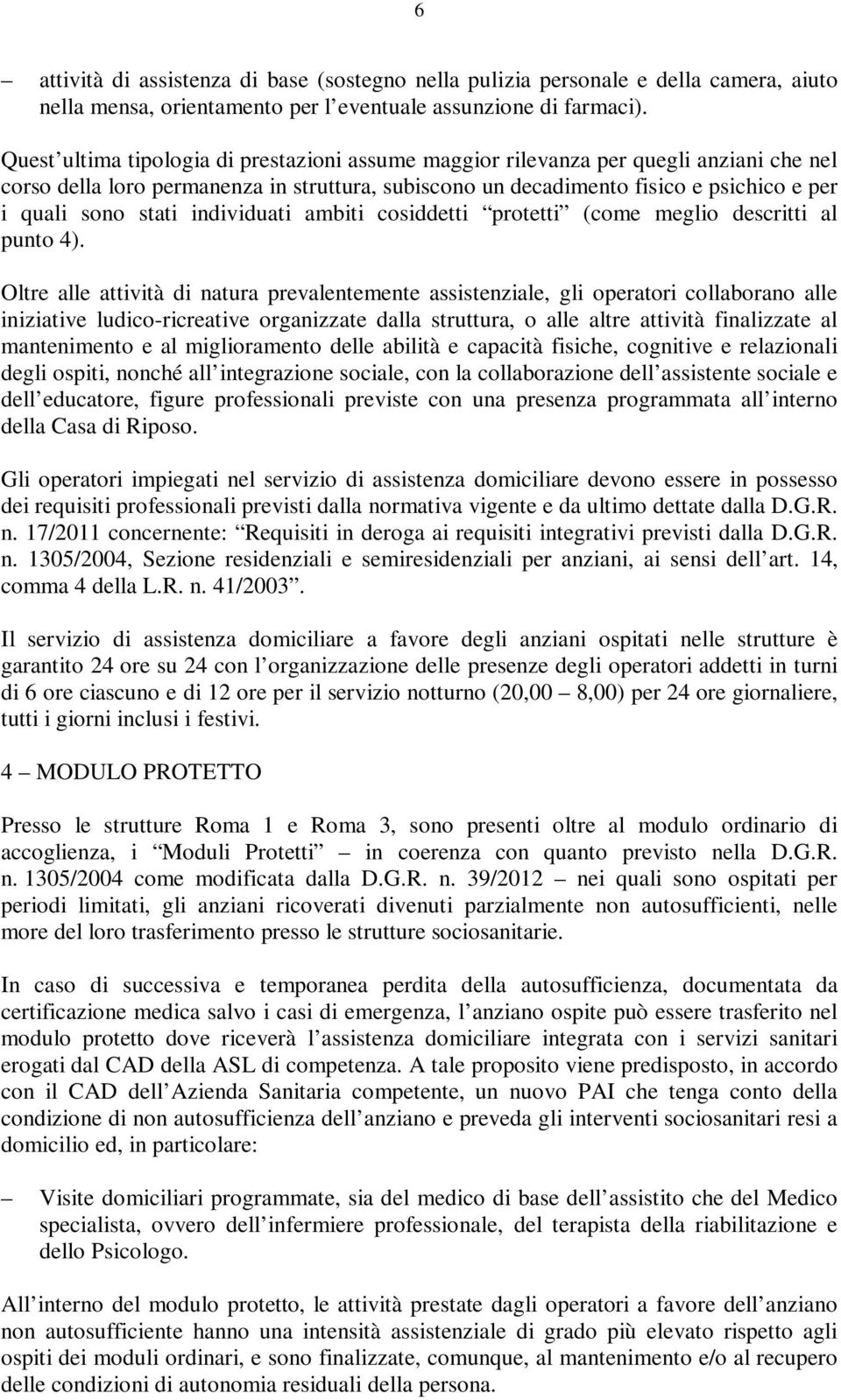 individuati ambiti cosiddetti protetti (come meglio descritti al punto 4).