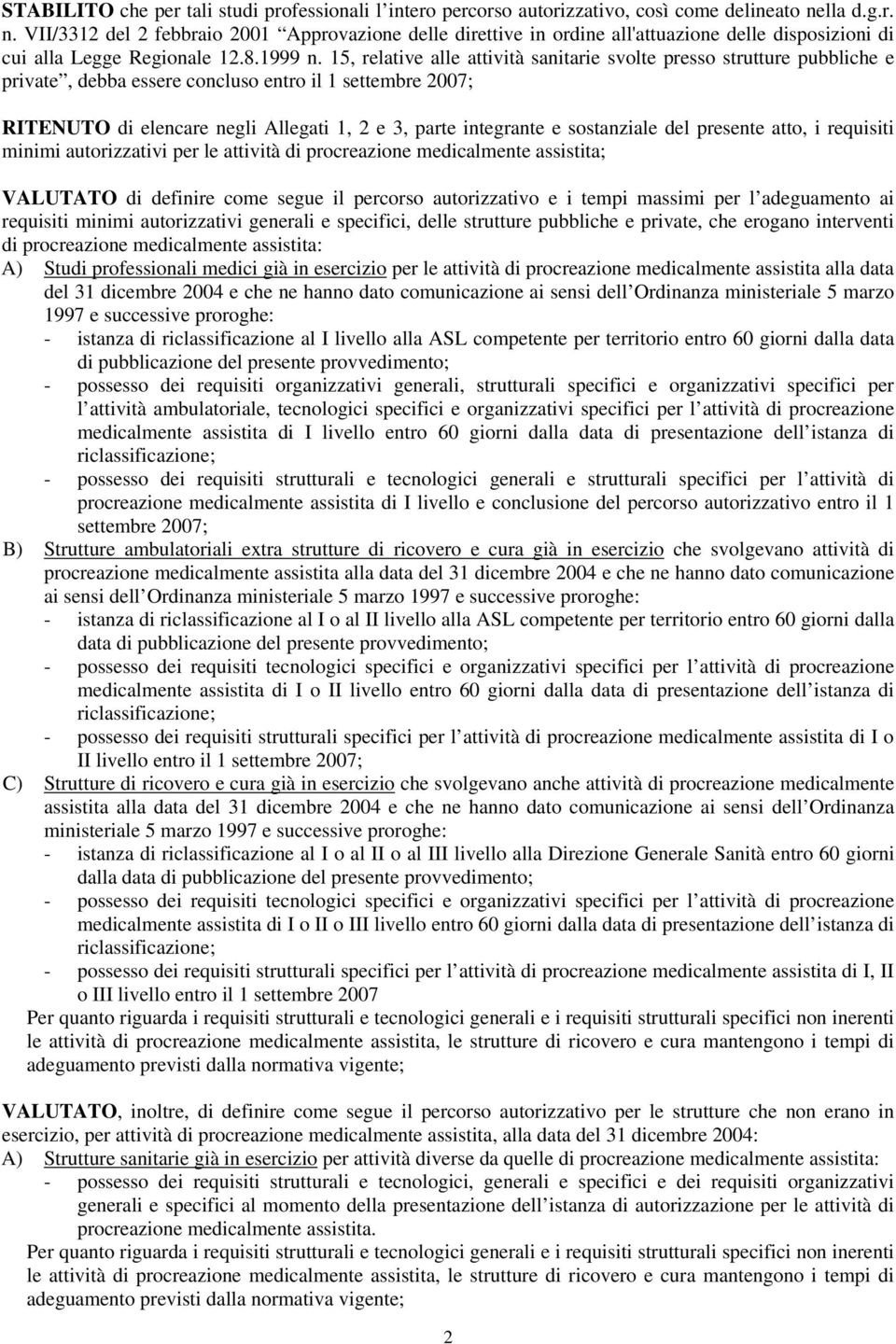 15, relative alle attività sanitarie svolte presso strutture pubbliche e private, debba essere concluso entro il 1 settembre 2007; RITENUTO di elencare negli Allegati 1, 2 e 3, parte integrante e