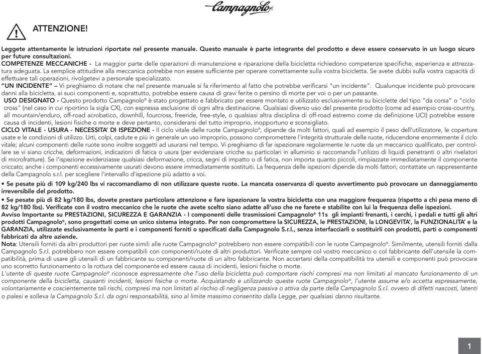 La semplice attitudine alla meccanica potrebbe non essere sufficiente per operare correttamente sulla vostra bicicletta.