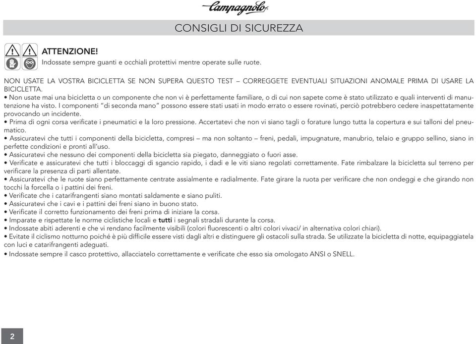 Non usate mai una bicicletta o un componente che non vi è perfettamente familiare, o di cui non sapete come è stato utilizzato e quali interventi di manutenzione ha visto.