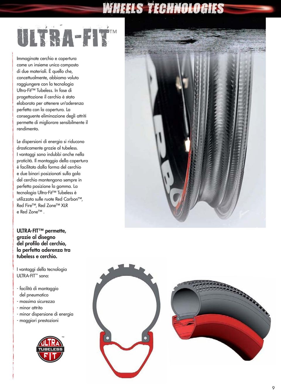 Le dispersioni di energia si riducono drasticamente grazie al tubeless. I vantaggi sono indubbi anche nella praticità.