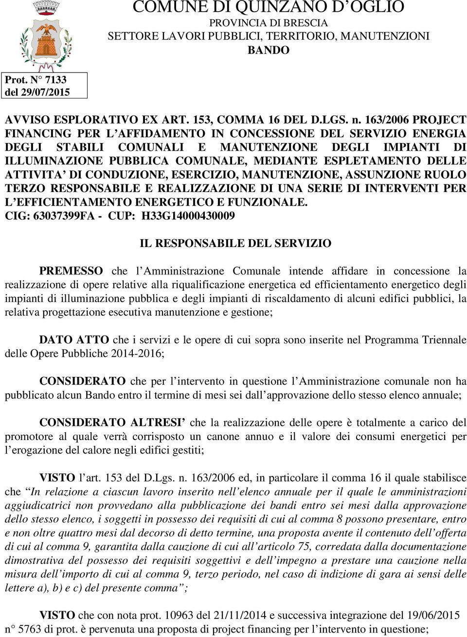 ATTIVITA DI CONDUZIONE, ESERCIZIO, MANUTENZIONE, ASSUNZIONE RUOLO TERZO RESPONSABILE E REALIZZAZIONE DI UNA SERIE DI INTERVENTI PER L EFFICIENTAMENTO ENERGETICO E FUNZIONALE.