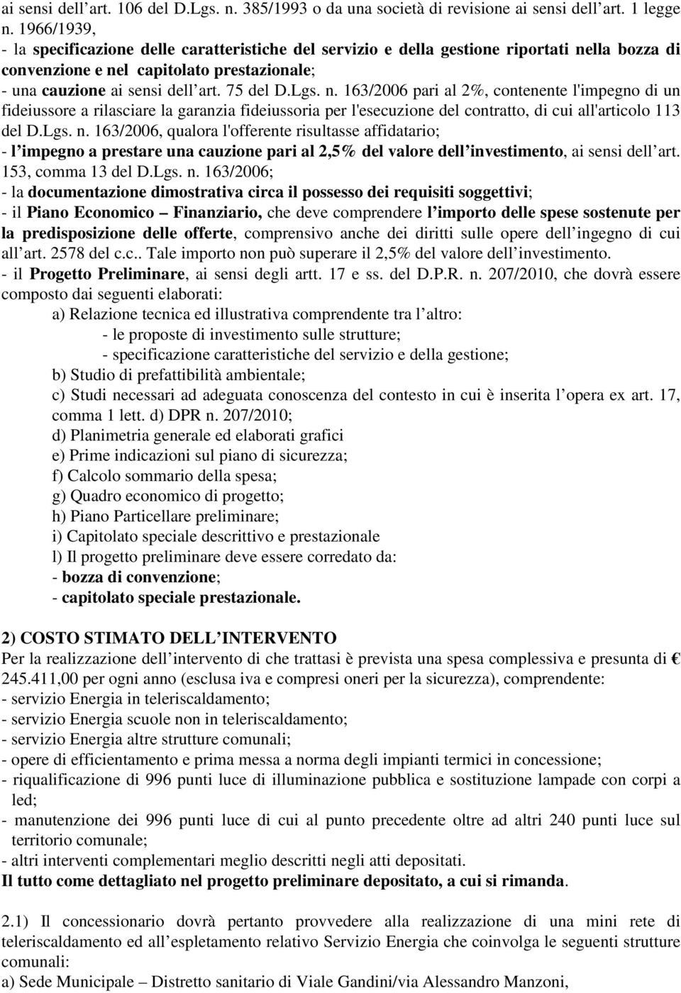 n. 163/2006 pari al 2%, contenente l'impegno di un fideiussore a rilasciare la garanzia fideiussoria per l'esecuzione del contratto, di cui all'articolo 113 del D.Lgs. n.