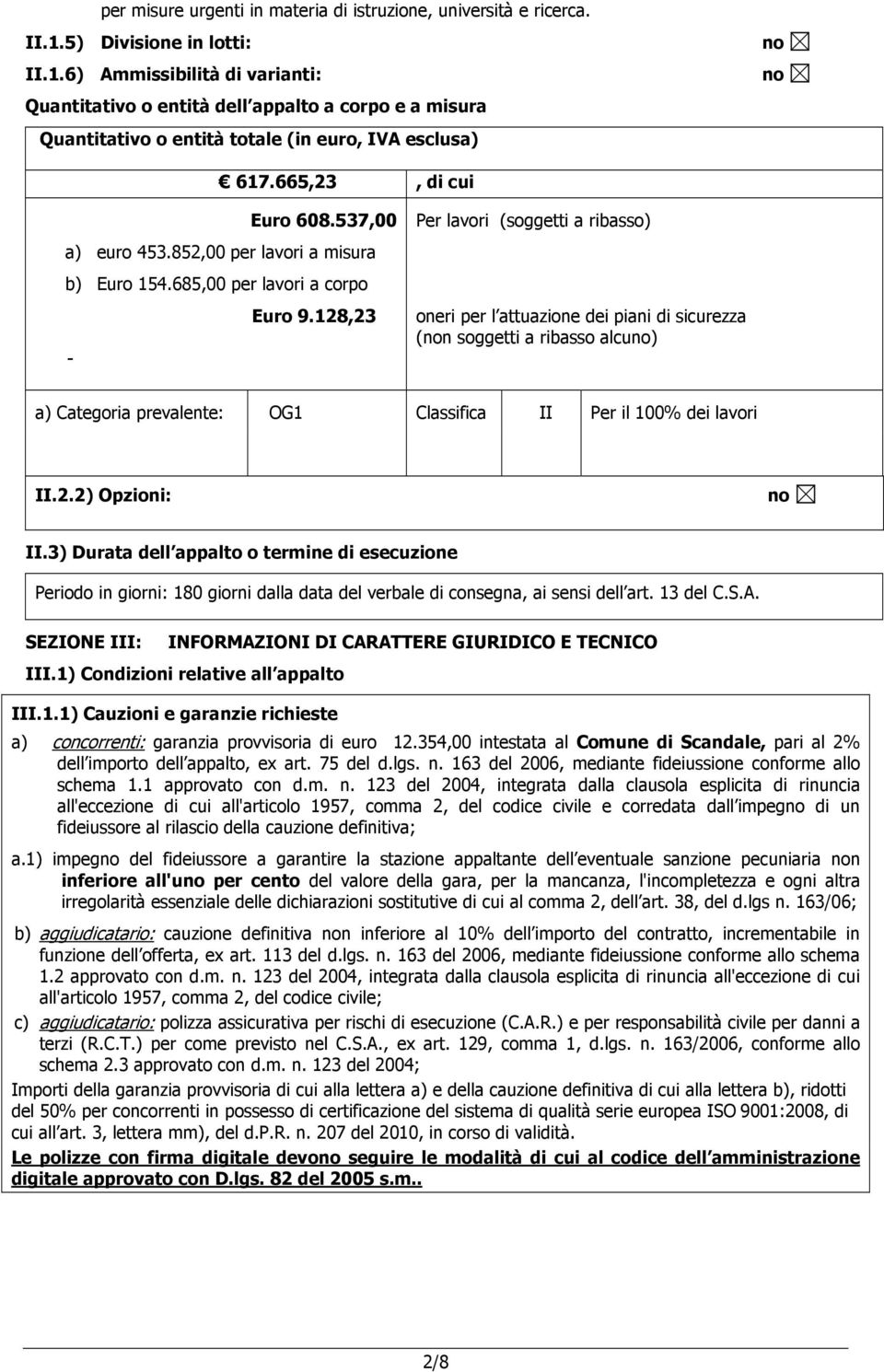 537,00 a) euro 453.852,00 per lavori a misura b) Euro 154.685,00 per lavori a corpo Euro 9.