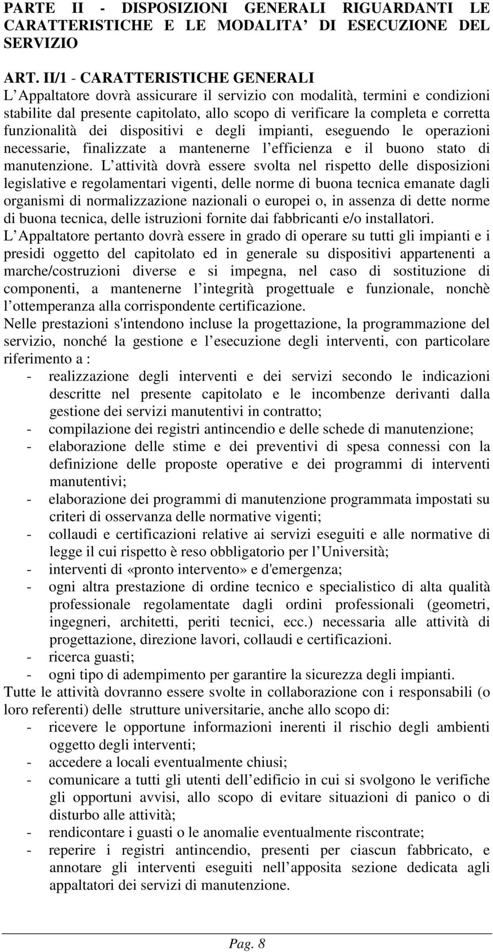 funzionalità dei dispositivi e degli impianti, eseguendo le operazioni necessarie, finalizzate a mantenerne l efficienza e il buono stato di manutenzione.