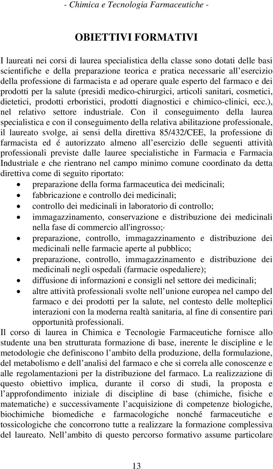 prodotti erboristici, prodotti diagnostici e chimico-clinici, ecc.), nel relativo settore industriale.