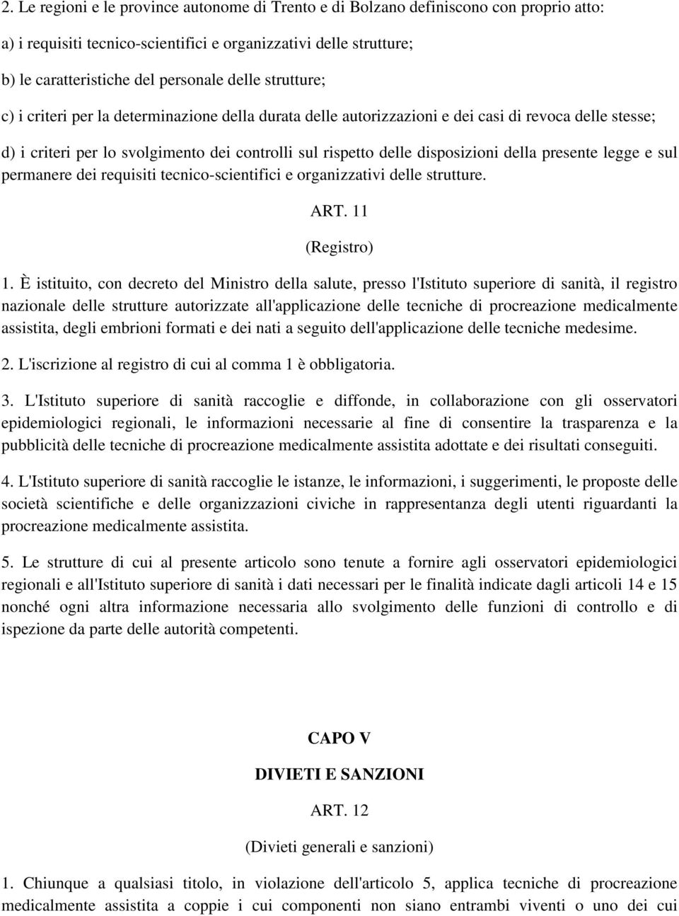 presente legge e sul permanere dei requisiti tecnico-scientifici e organizzativi delle strutture. ART. 11 (Registro) 1.