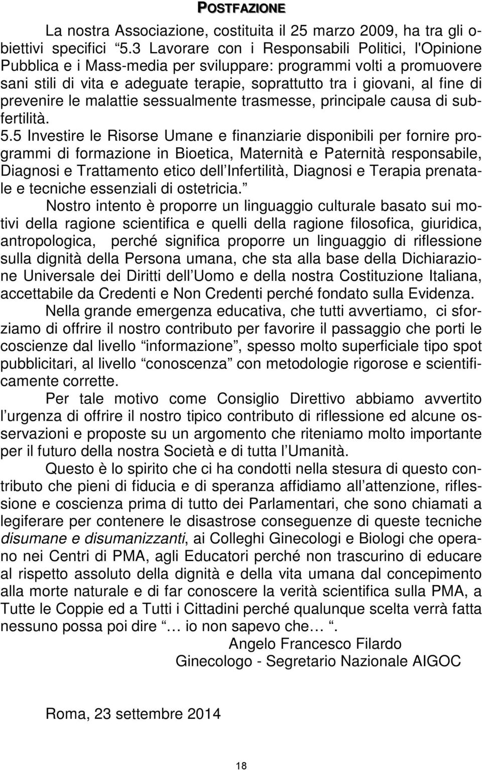 prevenire le malattie sessualmente trasmesse, principale causa di subfertilità. 5.