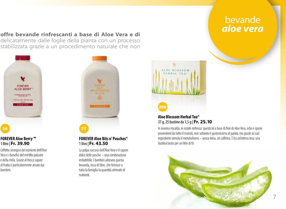 FOREVER Aloe Bits n Peaches 1 litro Fr. 43.50 La polpa succosa dell Aloe Vera e il sapore dolce delle pesche una combinazione imbattibile.