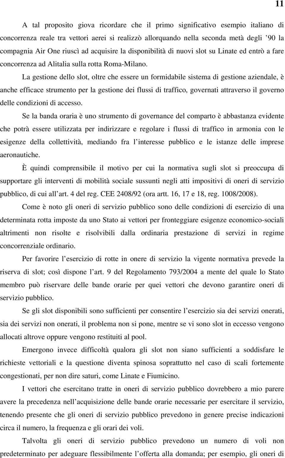 La gestione dello slot, oltre che essere un formidabile sistema di gestione aziendale, è anche efficace strumento per la gestione dei flussi di traffico, governati attraverso il governo delle