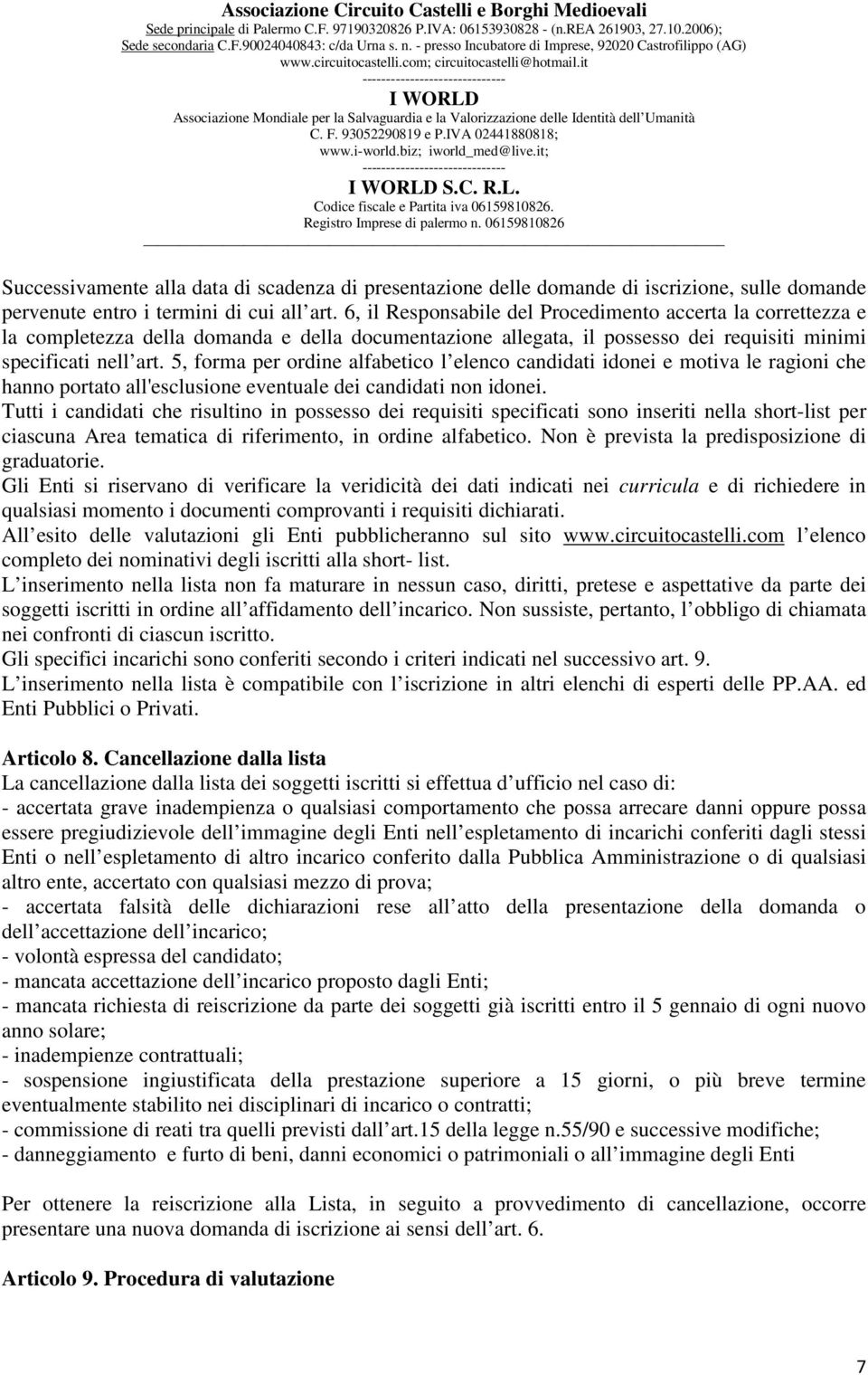 5, forma per ordine alfabetico l elenco candidati idonei e motiva le ragioni che hanno portato all'esclusione eventuale dei candidati non idonei.