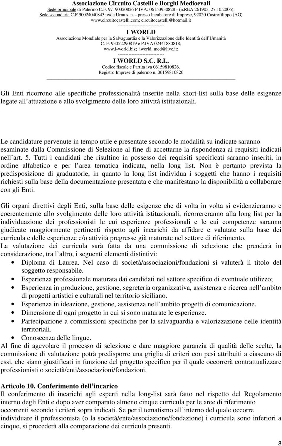 art. 5. Tutti i candidati che risultino in possesso dei requisiti specificati saranno inseriti, in ordine alfabetico e per l area tematica indicata, nella long list.