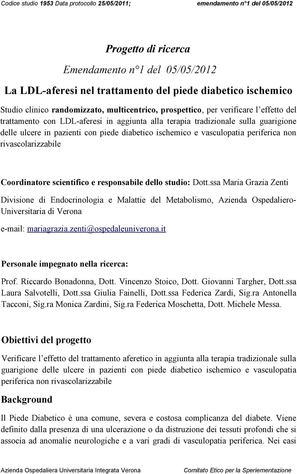 scientifico e responsabile dello studio: Dott.ssa Maria Grazia Zenti Divisione di Endocrinologia e Malattie del Metabolismo, Azienda Ospedaliero- Universitaria di Verona e-mail: mariagrazia.