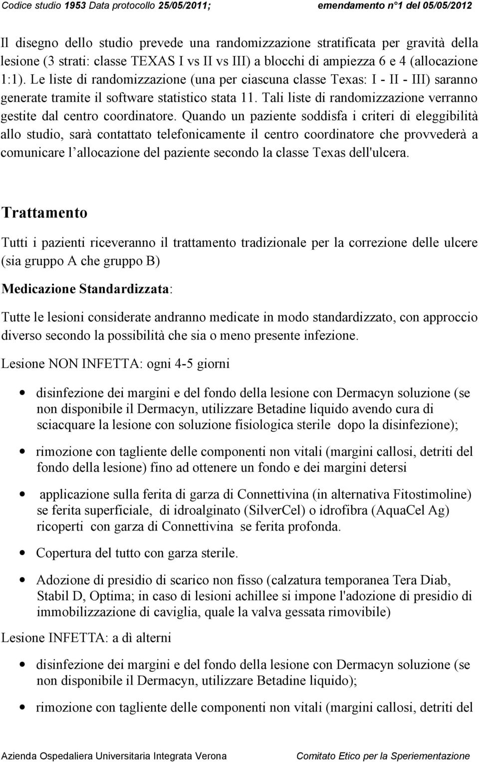 Tali liste di randomizzazione verranno gestite dal centro coordinatore.