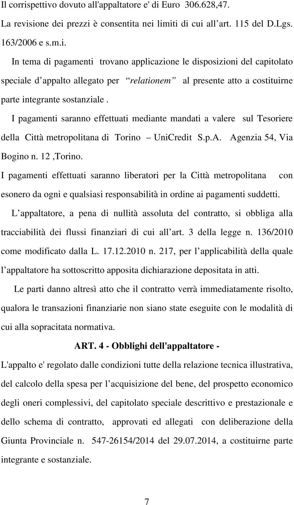 I pagamenti effettuati saranno liberatori per la Città metropolitana con esonero da ogni e qualsiasi responsabilità in ordine ai pagamenti suddetti.