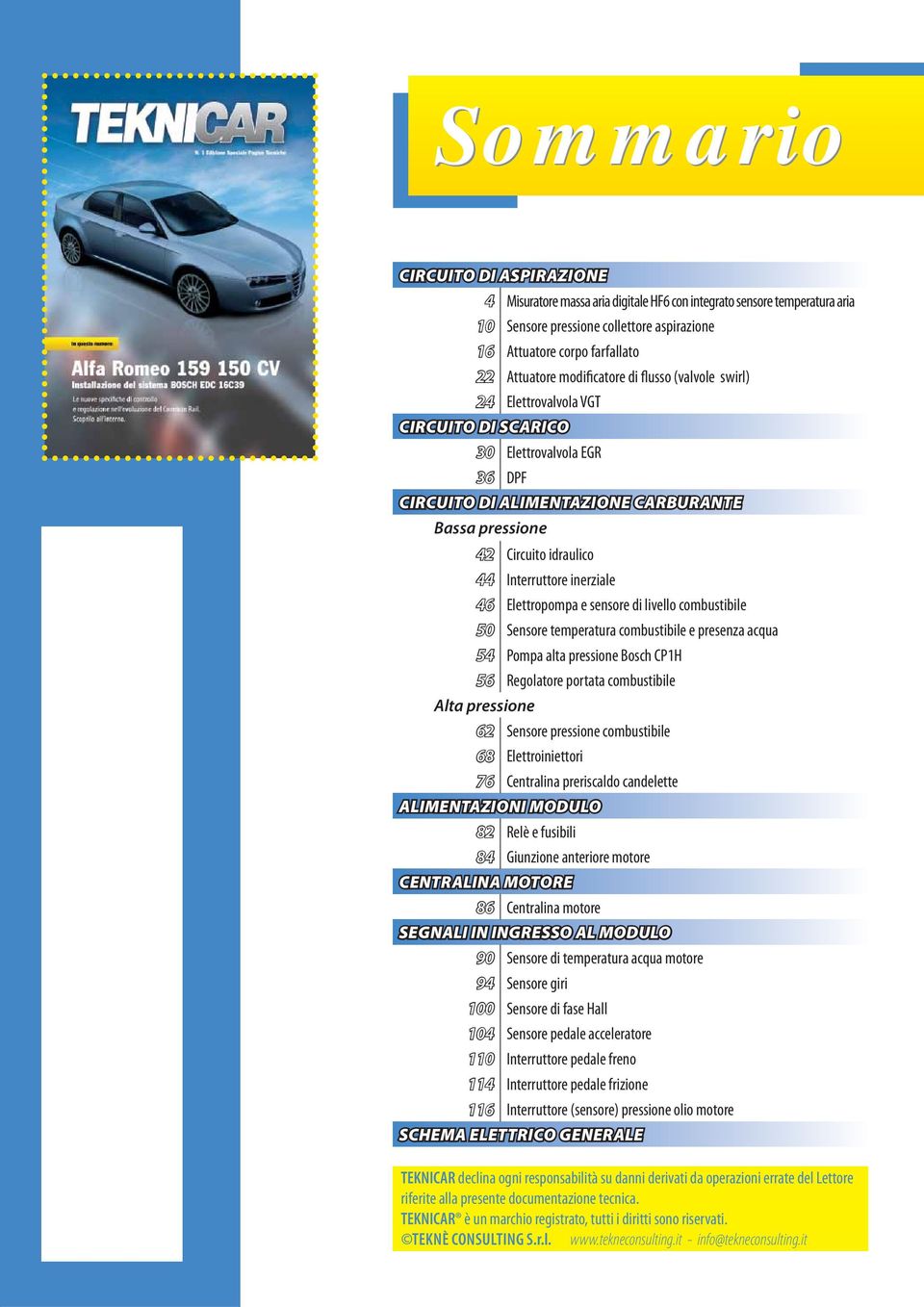 Interruttore inerziale 46 Elettropompa e sensore di livello combustibile 50 Sensore temperatura combustibile e presenza acqua 54 Pompa alta pressione Bosch CP1H 56 Regolatore portata combustibile