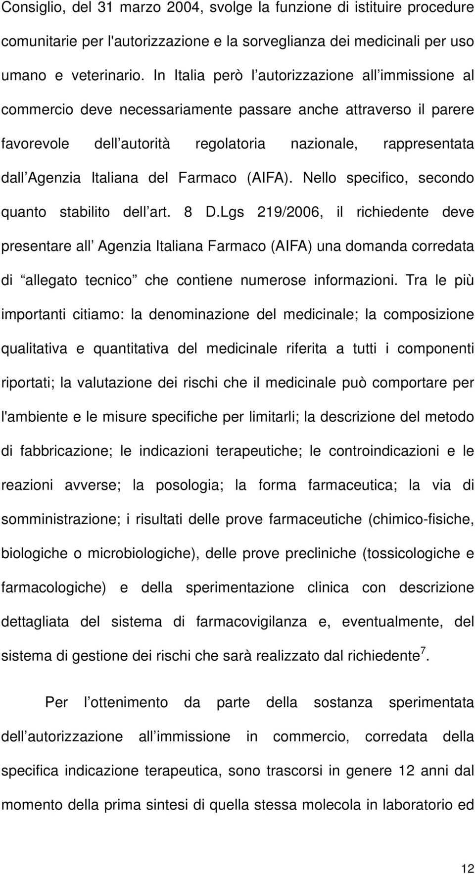 del Farmaco (AIFA). Nello specifico, secondo quanto stabilito dell art. 8 D.