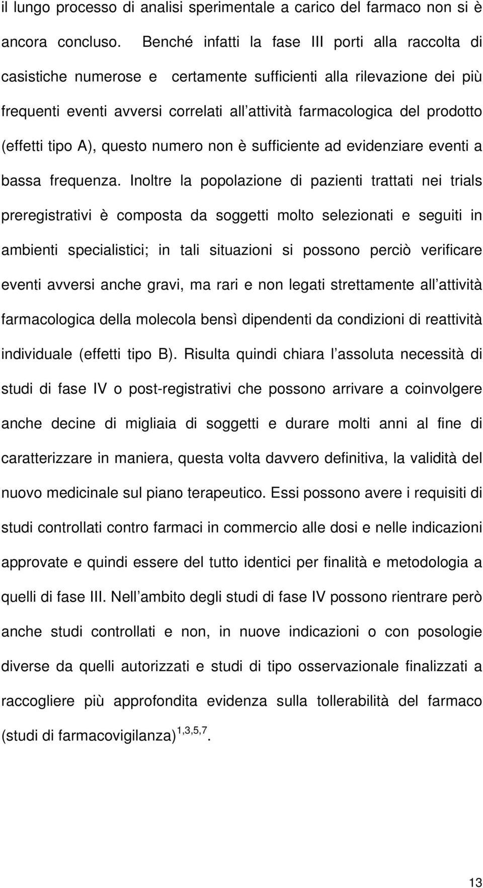 (effetti tipo A), questo numero non è sufficiente ad evidenziare eventi a bassa frequenza.