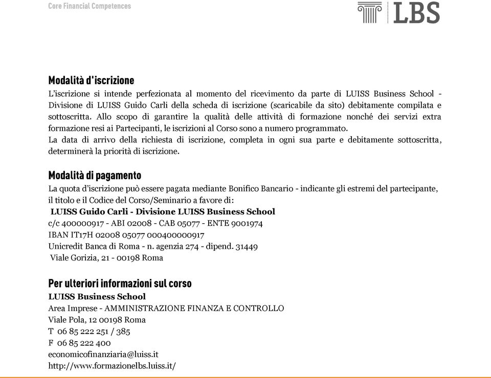 La data di arrivo della richiesta di iscrizione, completa in ogni sua parte e debitamente sottoscritta, determinerà la priorità di iscrizione.