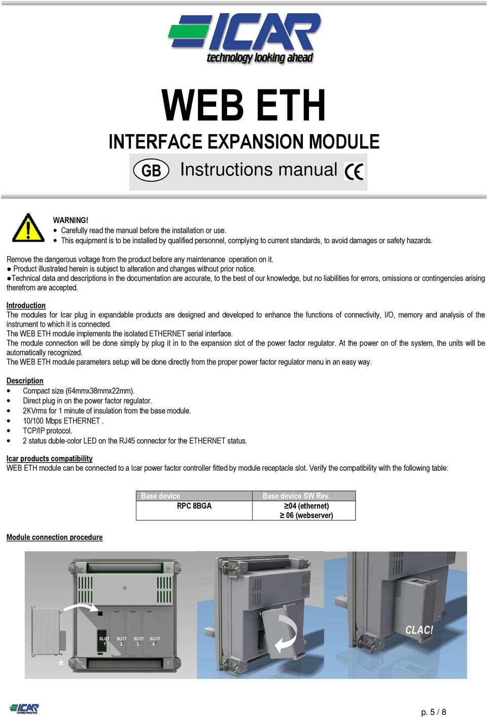 Remove the dangerous voltage from the product before any maintenance operation on it. Product illustrated herein is subject to alteration and changes without prior notice.