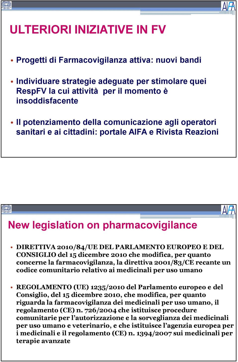 dicembre 2010 che modifica, per quanto concerne la farmacovigilanza, la direttiva 2001/83/CE recante un codice comunitario relativo ai medicinali per uso umano REGOLAMENTO (UE) 1235/2010 del