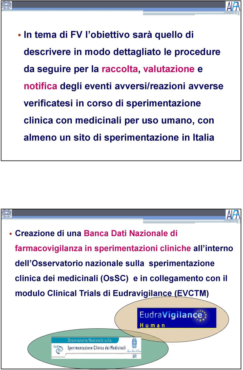 sperimentazione in Italia Creazione di una Banca Dati Nazionale di farmacovigilanza in sperimentazioni cliniche all interno dell