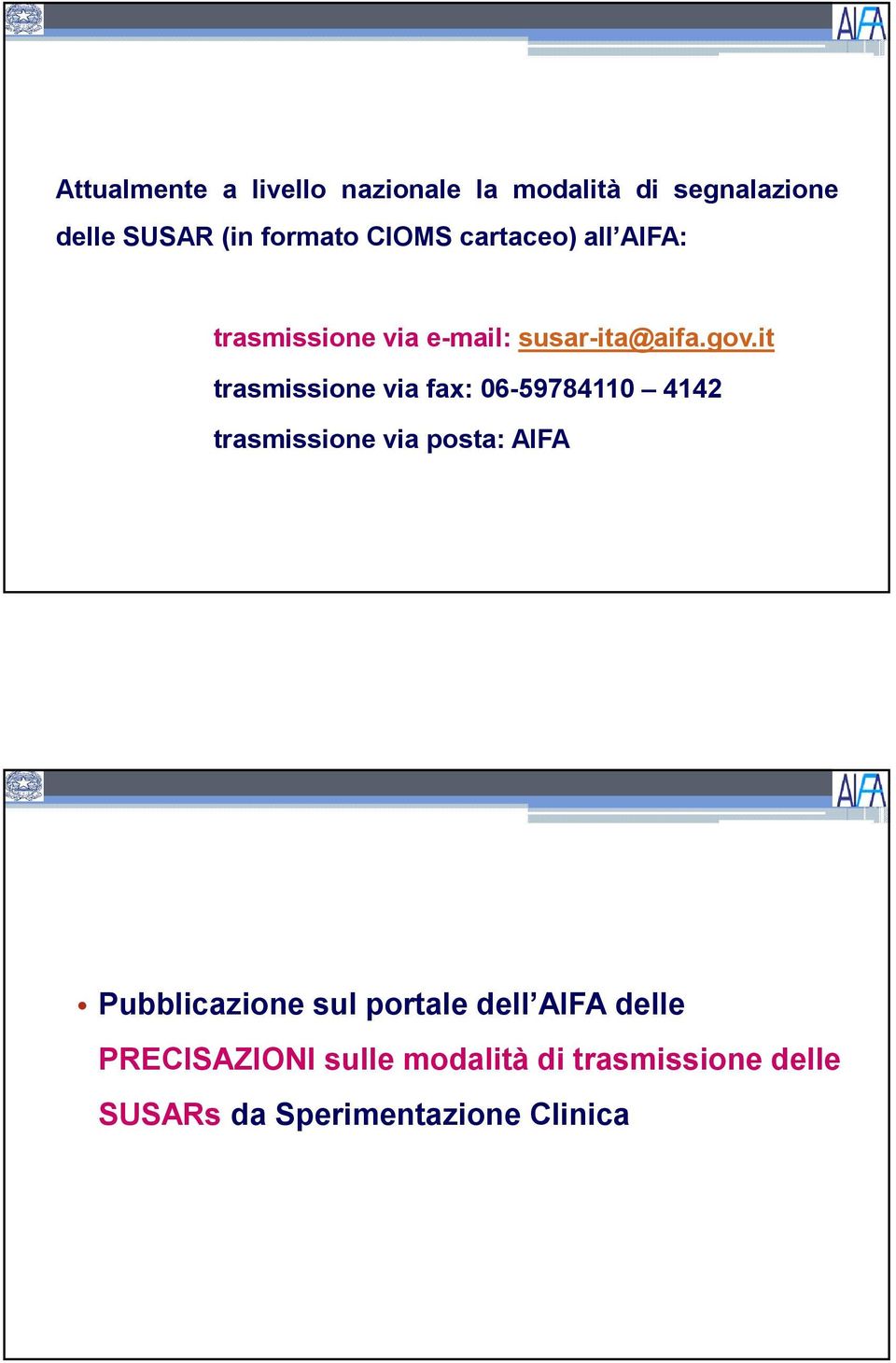 it trasmissione via fax: 06-59784110 4142 trasmissione via posta: AIFA Pubblicazione