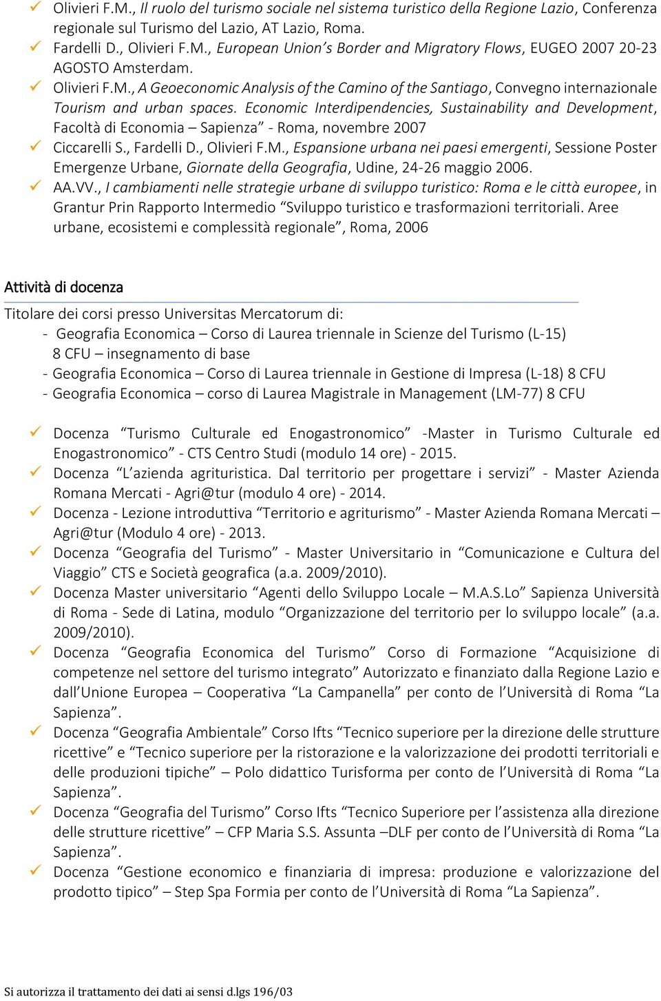 Economic Interdipendencies, Sustainability and Development, Facoltà di Economia Sapienza - Roma, novembre 2007 Ciccarelli S., Fardelli D., Olivieri F.M.