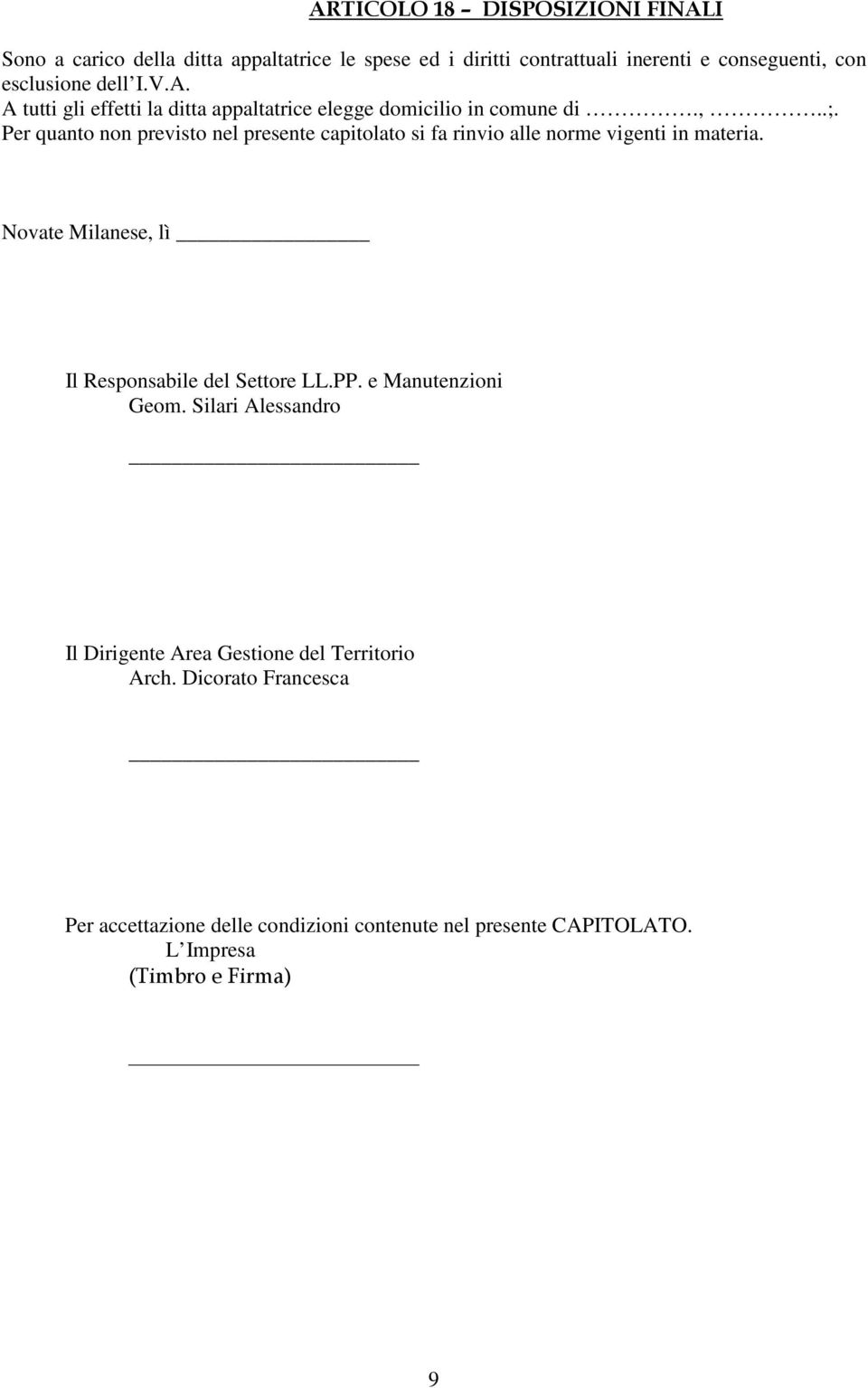 Per quanto non previsto nel presente capitolato si fa rinvio alle norme vigenti in materia. Novate Milanese, lì Il Responsabile del Settore LL.PP.