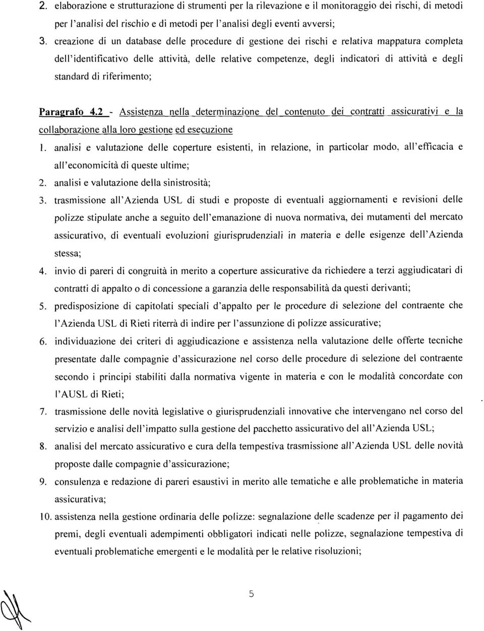 standard di riferimento; Paragrafo 4.2 - Assistenza nella determinazione del contenuto dei contratti assicurativi e la collaborazione alla loro gestione ed esecuzione 1.