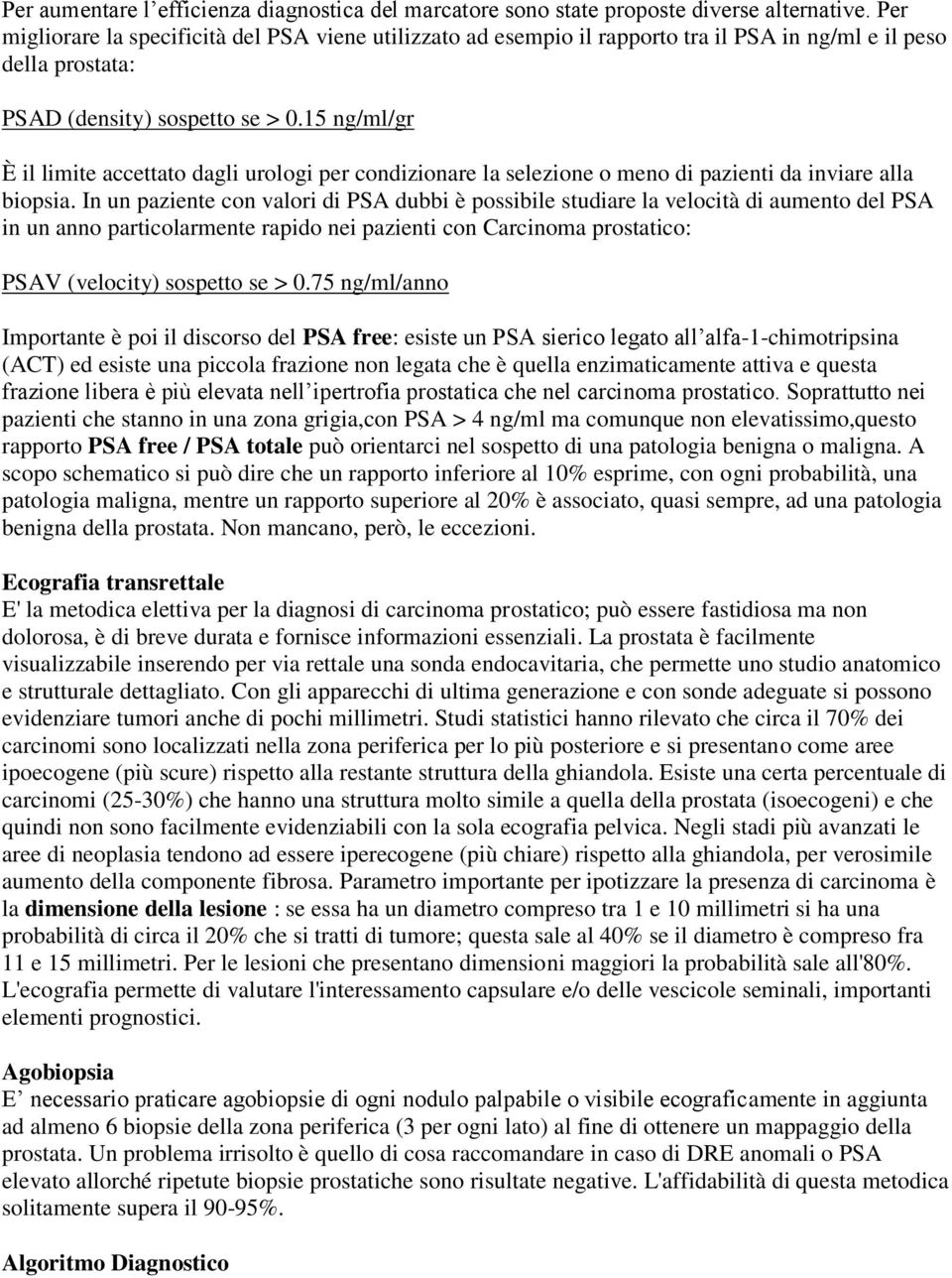 15 ng/ml/gr È il limite accettato dagli urologi per condizionare la selezione o meno di pazienti da inviare alla biopsia.