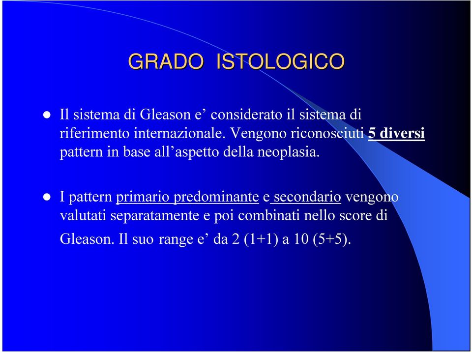 Vengono riconosciuti 5 diversi pattern in base all aspetto della neoplasia.