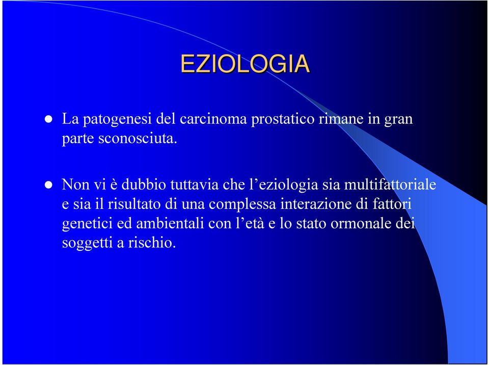 Non vi è dubbio tuttavia che l eziologia sia multifattoriale e sia il