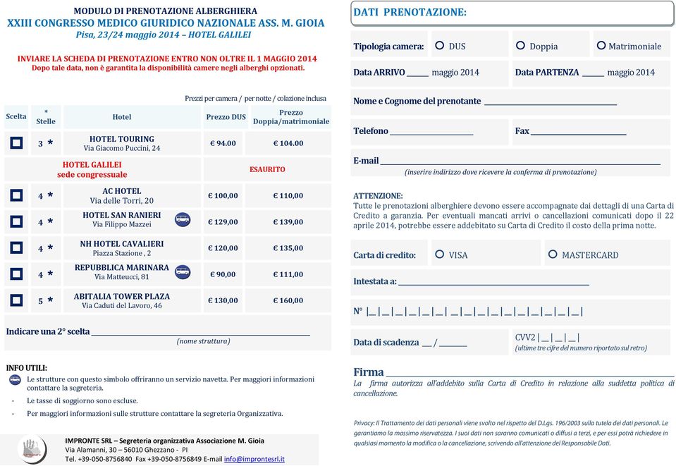 GIOIA Pisa, 23/24 maggio 2014 HOTEL GALILEI INVIARE LA SCHEDA DI PRENOTAZIONE ENTRO NON OLTRE IL 1 MAGGIO 2014 Dopo tale data, non è garantita la disponibilità camere negli alberghi opzionati.