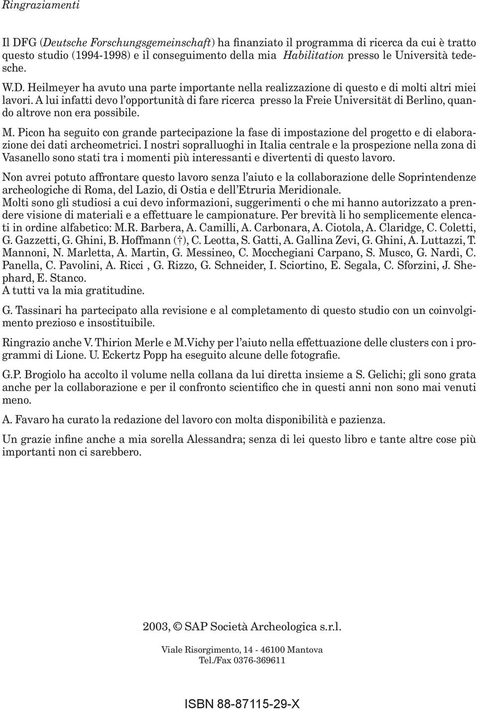 A lui infatti devo l opportunità di fare ricerca presso la Freie Universität di Berlino, quando altrove non era possibile. M.