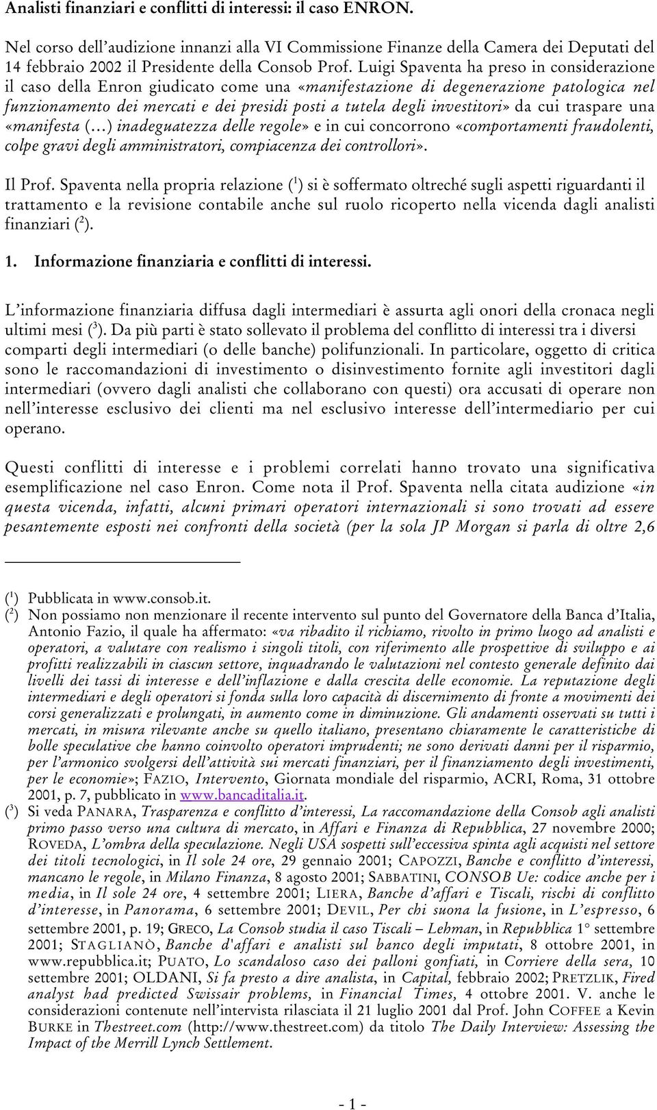 Luigi Spaventa ha preso in considerazione il caso della Enron giudicato come una «manifestazione di degenerazione patologica nel funzionamento dei mercati e dei presidi posti a tutela degli