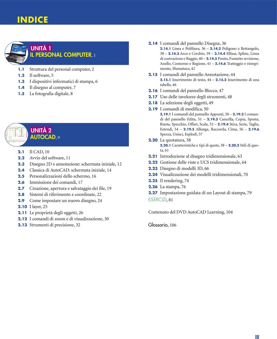 5 Personalizzazioni dello schermo, 6 2.6 Immissione dei comandi, 7 2.7 Creazione, apertura e salvataggio dei file, 9 2.8 Sistemi di riferimento e coordinate, 22 2.