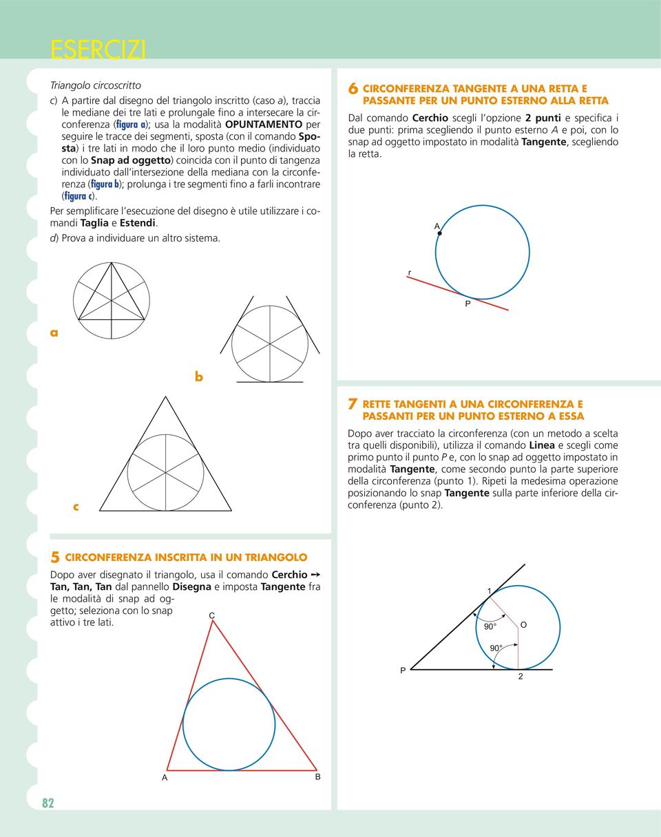 individuato dall intersezione della mediana con la circonferenza (figura b); prolunga i tre segmenti fino a farli incontrare (figura c).