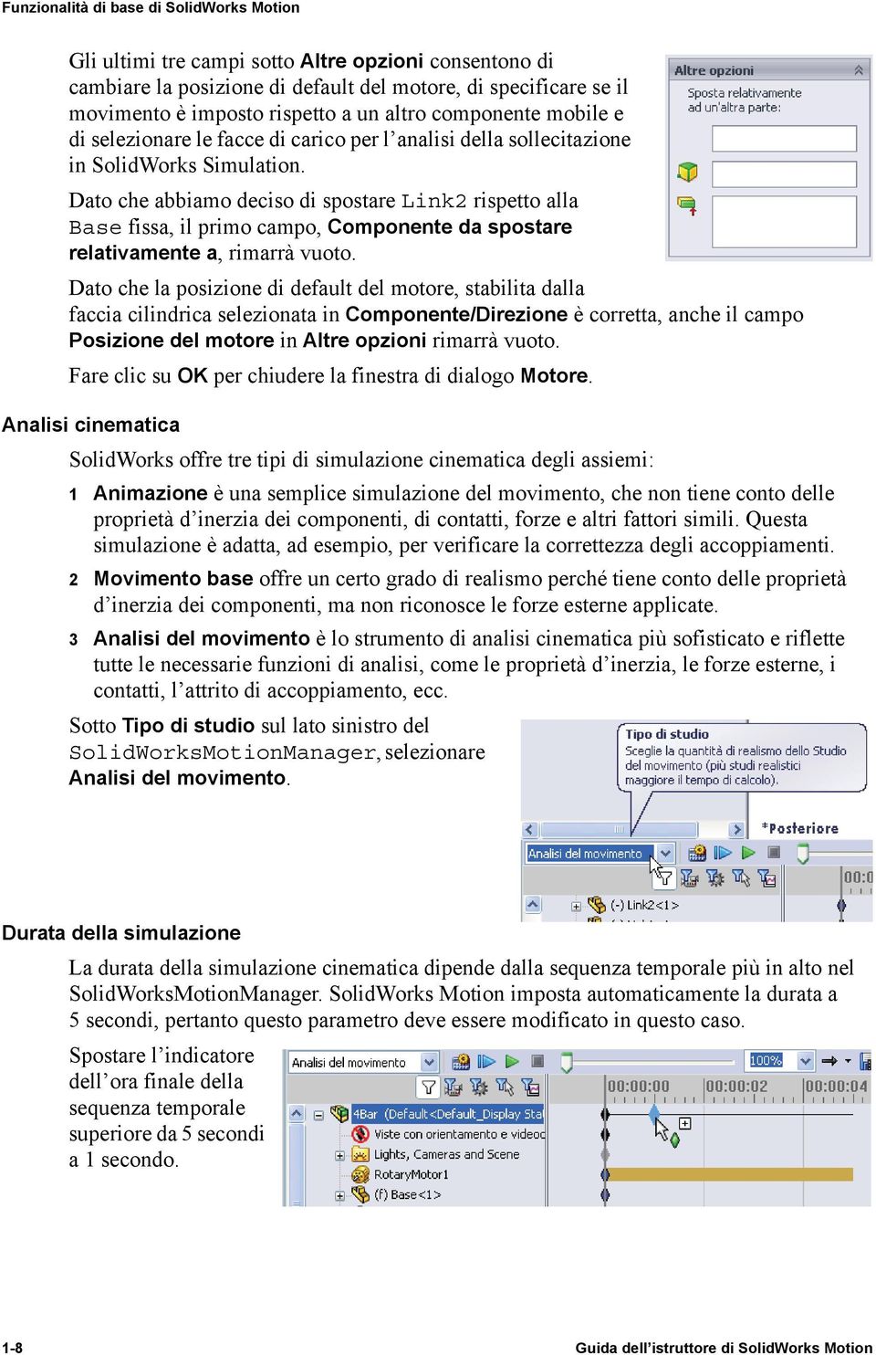 Dato che abbiamo deciso di spostare Link2 rispetto alla Base fissa, il primo campo, Componente da spostare relativamente a, rimarrà vuoto.