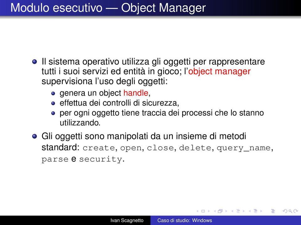 effettua dei controlli di sicurezza, per ogni oggetto tiene traccia dei processi che lo stanno utilizzando.