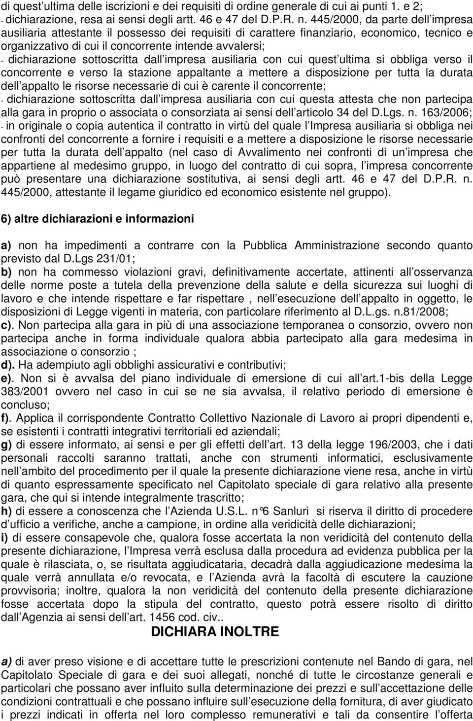 sottoscritta dall impresa ausiliaria con cui quest ultima si obbliga verso il concorrente e verso la stazione appaltante a mettere a disposizione per tutta la durata dell appalto le risorse