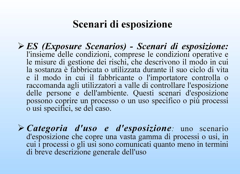 controllare l'esposizione delle persone e dell'ambiente. Questi scenari d'esposizione possono coprire un processo o un uso specifico o più processi o usi specifici, se del caso.