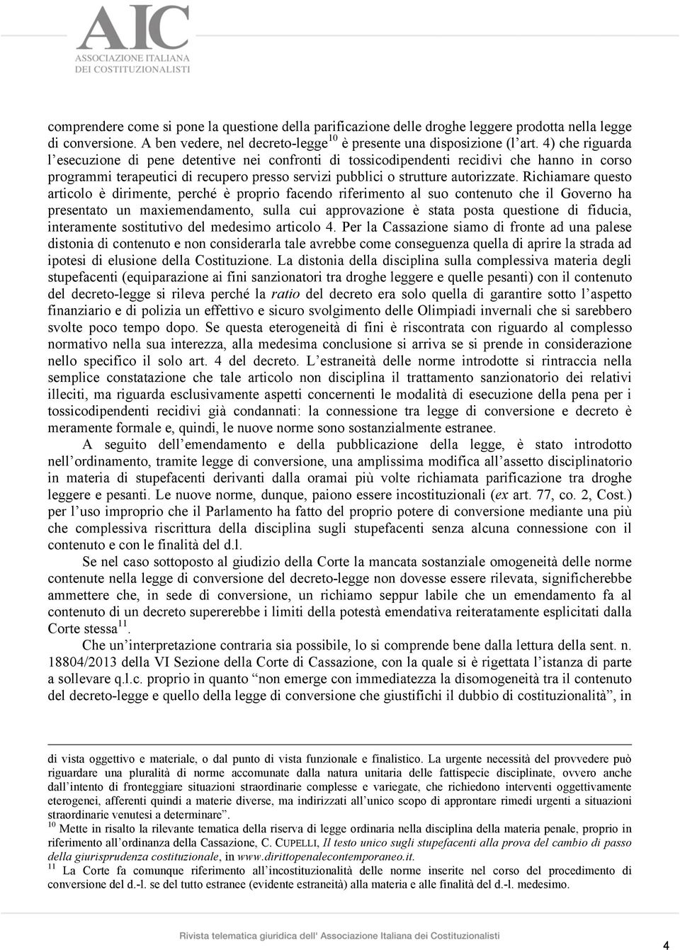 Richiamare questo articolo è dirimente, perché è proprio facendo riferimento al suo contenuto che il Governo ha presentato un maxiemendamento, sulla cui approvazione è stata posta questione di