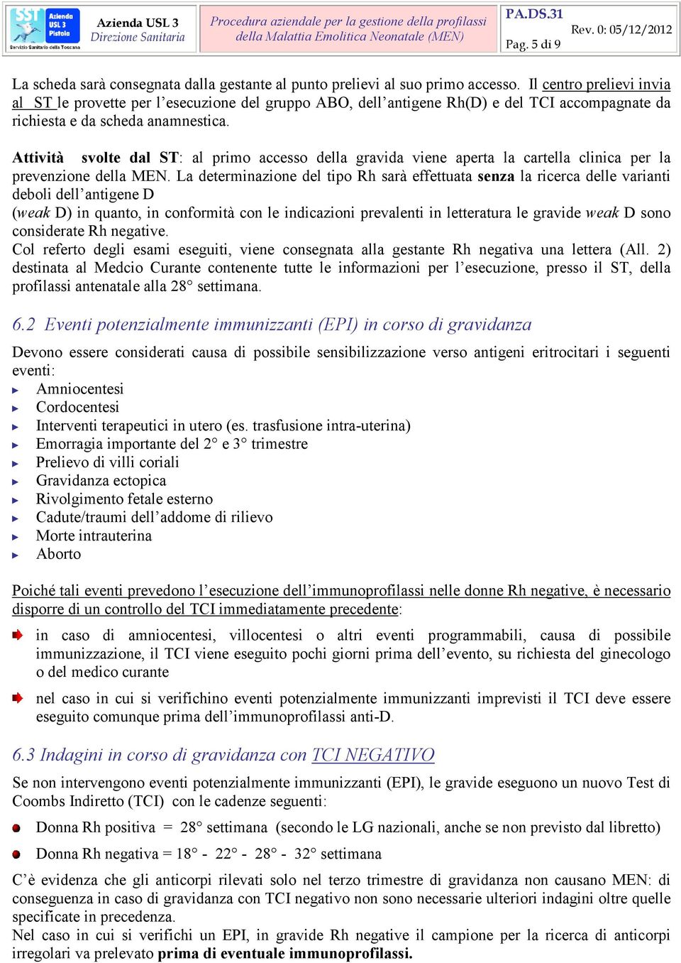 Attività svolte dal ST: al primo accesso della gravida viene aperta la cartella clinica per la prevenzione della MEN.