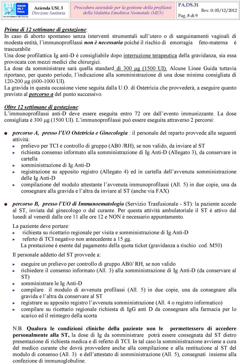 chirurgici. La dose da somministrare sarà quella standard di 300 µg (1500 UI).