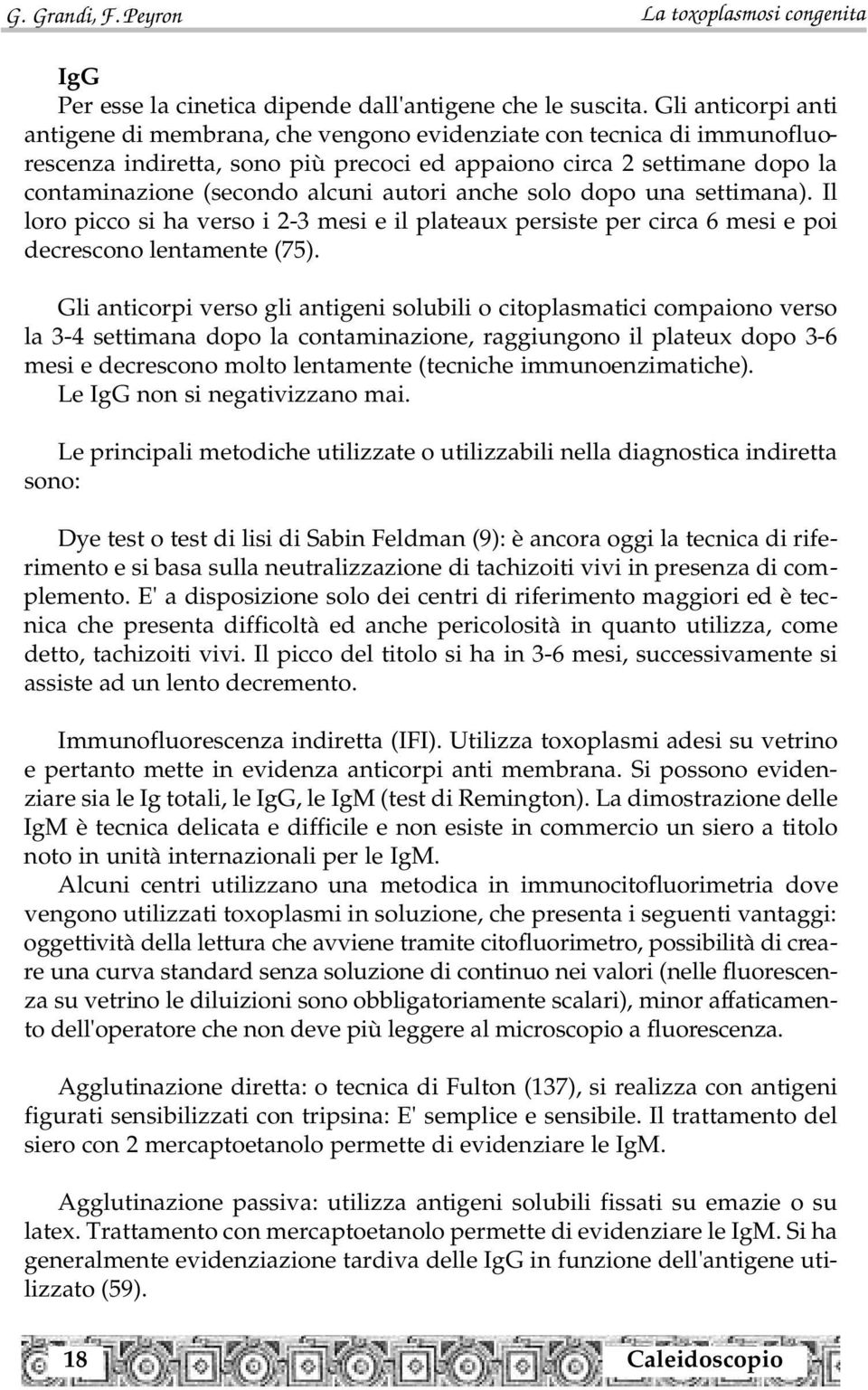 autori anche solo dopo una settimana). Il loro picco si ha verso i 2-3 mesi e il plateaux persiste per circa 6 mesi e poi decrescono lentamente (75).